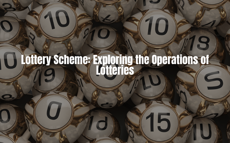 Lottery Scheme: Exploring the Operations of Lotteries