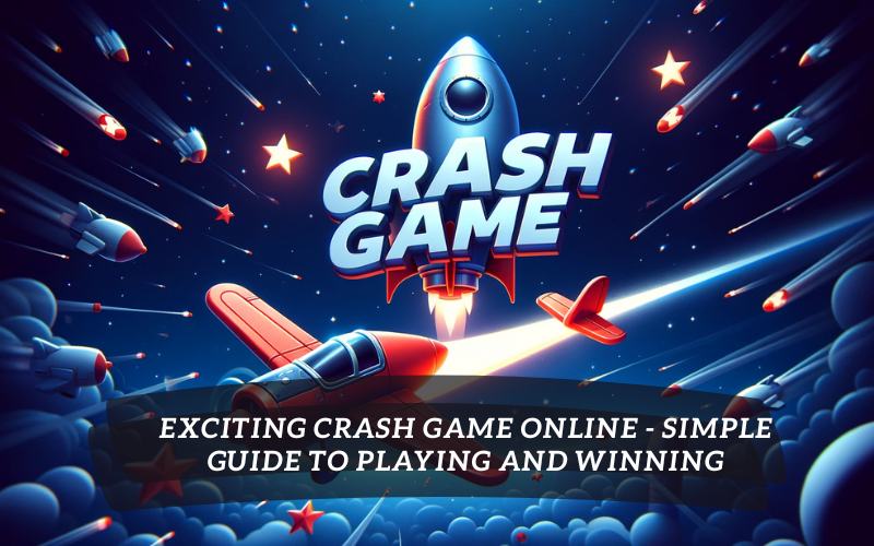 Exciting Crash Game Online – Simple Guide to Playing and Winning