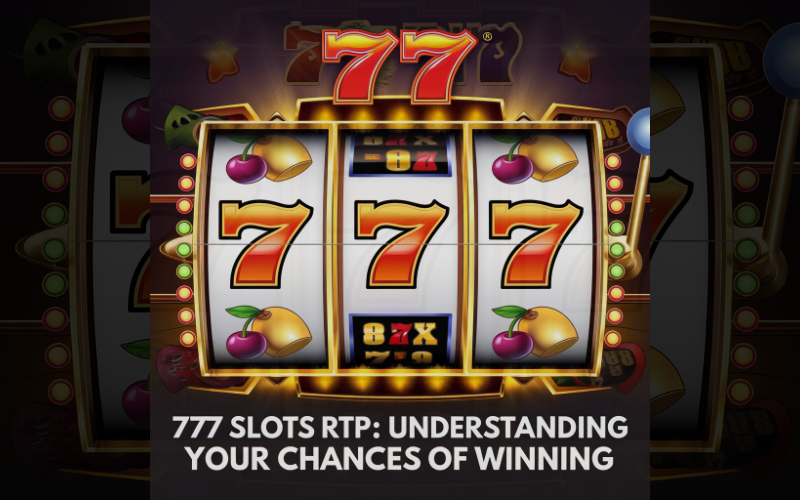 777 Slots RTP: Understanding Your Chances of Winning