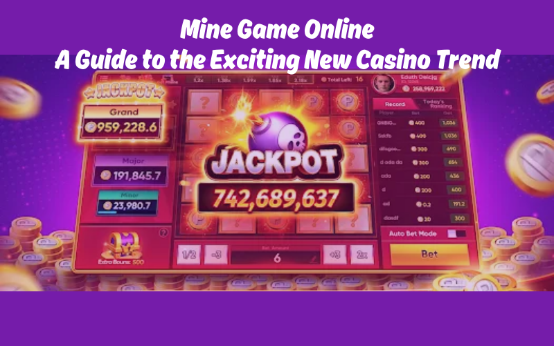 Mine Game Online: A Guide to the Exciting New Casino Trend